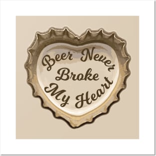 Beer Never Broke My Heart Posters and Art